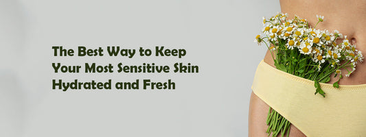 The Best Way to Keep Your Most Sensitive Skin Hydrated and Fresh