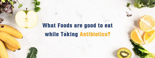 What Foods are good to eat while Taking Antibiotics